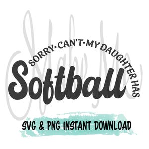 Softball SVG | Sorry cant my daughter has softball | Softball Mom SVG | Softball Dad svg | Softball tshirt svgs
