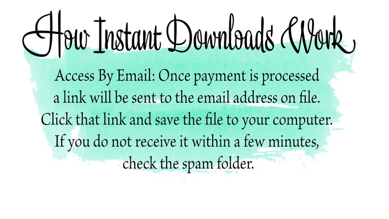 May include: White background with text: "How Instant Downloads Work." Instructions: Access by email, a link is sent after payment. Click the link to save the file. Check spam if not received. Turquoise watercolor background.