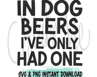 May include: Black and white text graphic that reads "In dog beers I've only had one". Below the text is a light blue watercolor-style background with the text "SVG & PNG Instant Download".