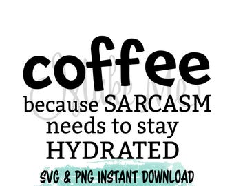 Puede incluir: Gráfico de texto en blanco y negro que dice "coffee because sarcasm needs to stay hydrated" con un fondo de acuarela azul claro y el texto "SVG & PNG INSTANT DOWNLOAD" en la parte inferior.