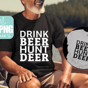 May include: Black t-shirt with the words "DRINK BEER HUNT DEER" in white block letters. A second gray t-shirt with the same text is visible. The image also includes a "Make Me SVG PNG DOWNLOAD" logo.