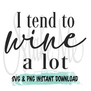 May include: Black and white text graphic that reads "I tend to wine a lot".  The text is on a white background with a light blue watercolor wash at the bottom.