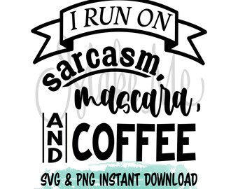 May include: Black and white text graphic design with a banner that says "I run on sarcasm, mascara, and coffee."  SVG & PNG instant download.