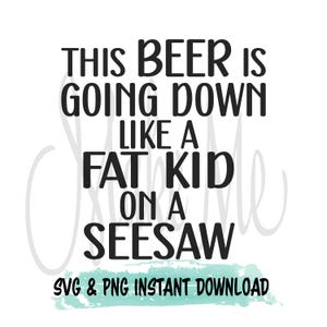 Esta cerveja está descendo como uma criança gorda em uma gangorra | Funny Beer svg | Funny Beer Coozie Download instantâneo | Can Cooler SVG | Funny Coozie SVG