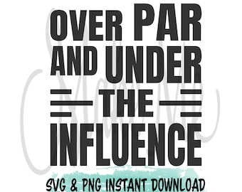 Golf SVG | Golf Lover SVG | Over Par and Under the Influence | Golf Instant Download | Golf Digital File | Golf Sayings