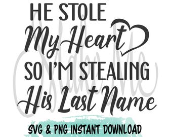Bride to Be SVG | Engagement Instant Download | He Stole My Heart | I’m Stealing His Last Name | Engagement Announcement Cut File