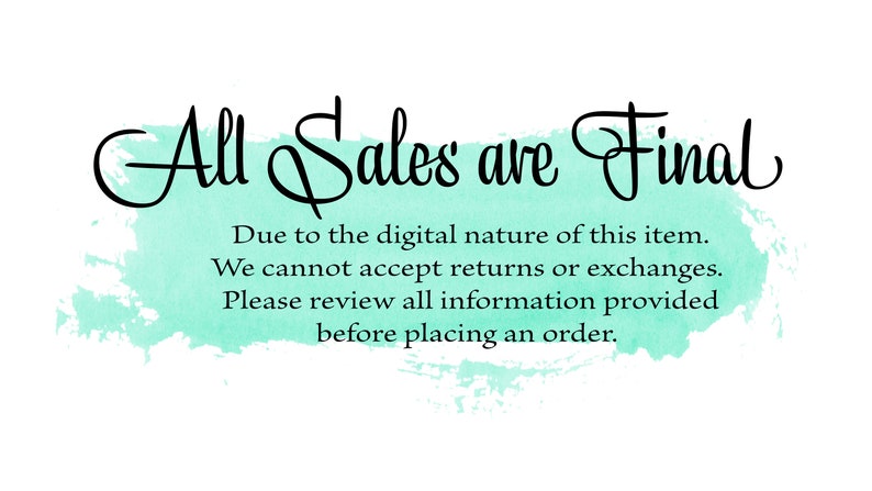 May include: White background with a teal watercolor wash. The text "All Sales are Final" is written in elegant black script. Additional text below states the item's digital nature and return policy.