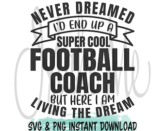 Football Coach SVG | Football Instant Downloads | Living the Dream | Super Cool Football Coach | Gift for Coach | Football Cut Files