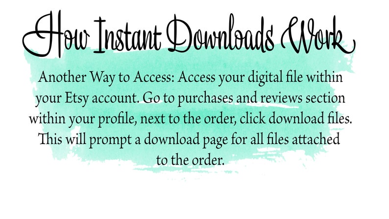 May include: White background with the text "How Instant Downloads Work" in black script. Instructions are provided on how to access digital files on Etsy, including going to the purchases and reviews section.