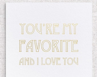 Letterpress Valentine Card Gold I Love You Card, You're My Favorite & I Love You, Anniversary, Valentine's Day Card