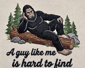 A Guy Like Me Is Hard to Find Bigfoot Embroidery Design, Funny Bigfoot Sasquatch Forest Machine Embroidery File Pes Dst Jef Vp3 Exp Hus Xxx
