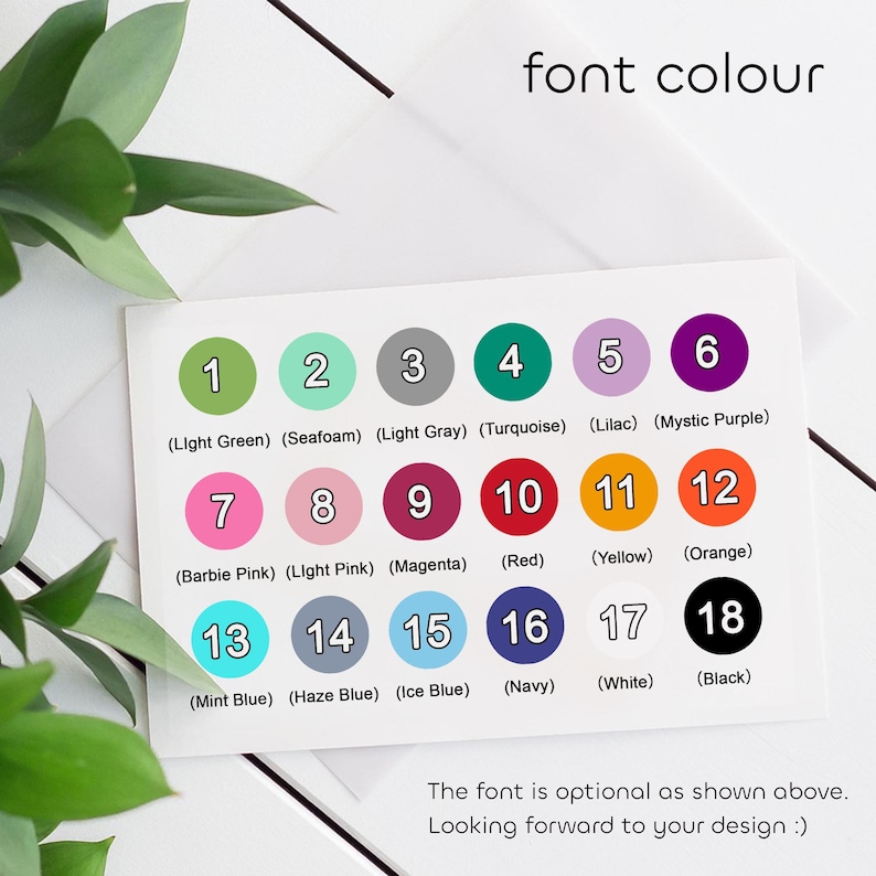 May include: A white card displays a color chart with 18 numbered circles, each with a different color and name. The text "font colour" is at the top. The bottom text reads "The font is optional as shown above. Looking forward to your design :)"