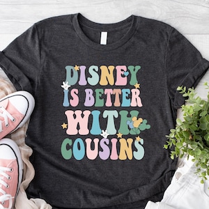 Disney is better with cousins shirt, Disney cousin crew shirt, cousin shirt, Disney shirt for kids, matching disney shirt, Disneyland shirt