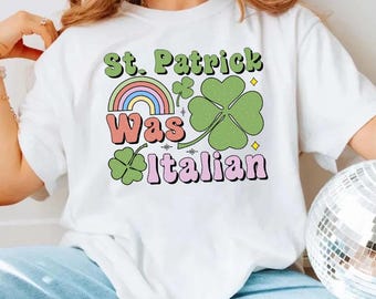 St. Patrick's Was Italian Shirt, Irish Italian Shirt, St Patrick's Day Rainbow T-shirt, Italian St Puddy Sweatshirt,Lucky Clover Graphic Tee