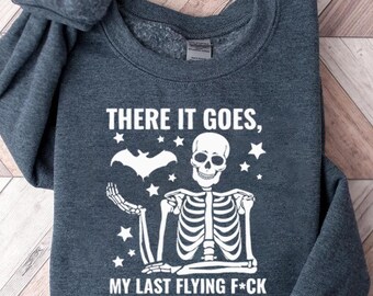 There It Goes, My Last F*ck Shirt, Funny Halloween Shirt, Halloween Sweatshirt, Halloween Skeleton Shirt, Spooky Season Shirt, spooky vibes