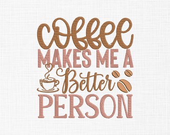 Kaffe gör mig till en bättre människa broderidesign kaffeälskare broderidesign maskinbroderimönster 5 storlekar digital nedladdning