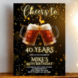 May include: A birthday invitation with a black and gold design. Two beer steins clink together, with the words "Cheers to" above and "40 YEARS" below. The invitation is for Mike's 40th birthday, with date, time, and location details.