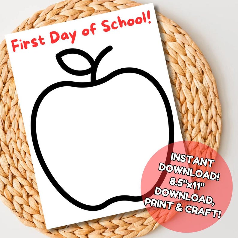 May include: A white printable sheet with a large black apple outline and the text "First Day of School!" in red. A pink circle with text reads "INSTANT DOWNLOAD! 8.5"x11" DOWNLOAD, PRINT & CRAFT!"