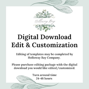 May include: A digital download graphic with the text "Holloway Bay Company" and the text "Digital Download Edit & Customization". The text below states "Editing of templates may be completed by Holloway Bay Company. Please purchase editing package with the digital download you would like edited/customized. Turn around time 24-48 hours."