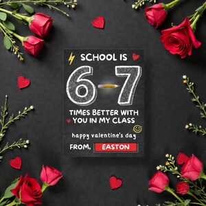 May include: A Valentine's Day card with the message "School is 6-7 times better with you in my class." The card has a chalkboard design with red hearts, roses, and the name "Easton."
