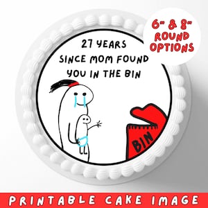 May include: Printable 6-inch or 8-inch round cake image featuring a cartoon illustration of a crying person holding a baby with the text "27 years since mom found you in the bin".