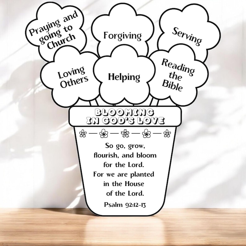 May include: A black and white craft project featuring a flower pot with the text BLOOMING IN GOD'S LOVE and a poem referencing Psalm 92:12-13. Five flower-shaped cutouts attached to the pot contain the phrases Praying and going to Church, Forgiving, Serving, Loving Others, Helping, and Reading the Bible.
