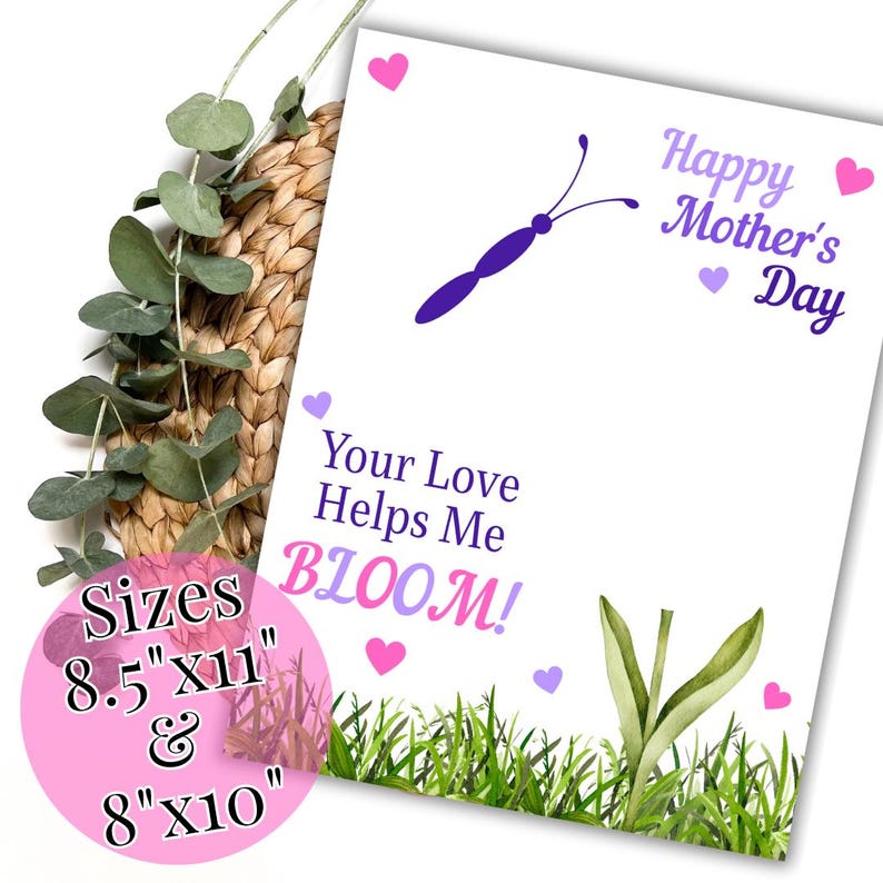 May include: A white card with the text "Happy Mother's Day" and "Your Love Helps Me BLOOM!" in purple and pink. A purple butterfly graphic and pink and purple hearts decorate the card. Sizes are 8.5"x11" and 8"x10".