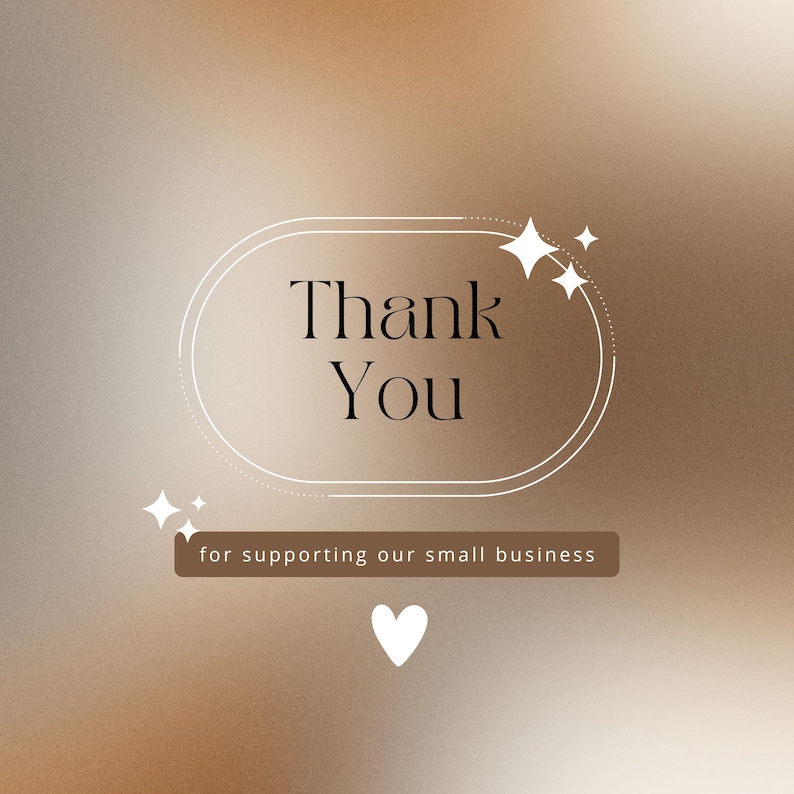 May include: A digital graphic with a gradient brown background. The words "Thank You" are in a white oval, with the text "for supporting our small business" below. White stars and a heart complete the design.