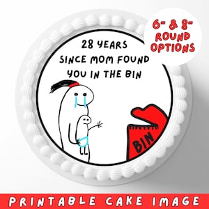 May include: Printable cake image with a white background and a round, white cake with a red, white, and blue design. The design features a cartoon drawing of a person holding a baby with the text "28 Years Since Mom Found You In The Bin". The cake is available in 6-inch and 8-inch round options.