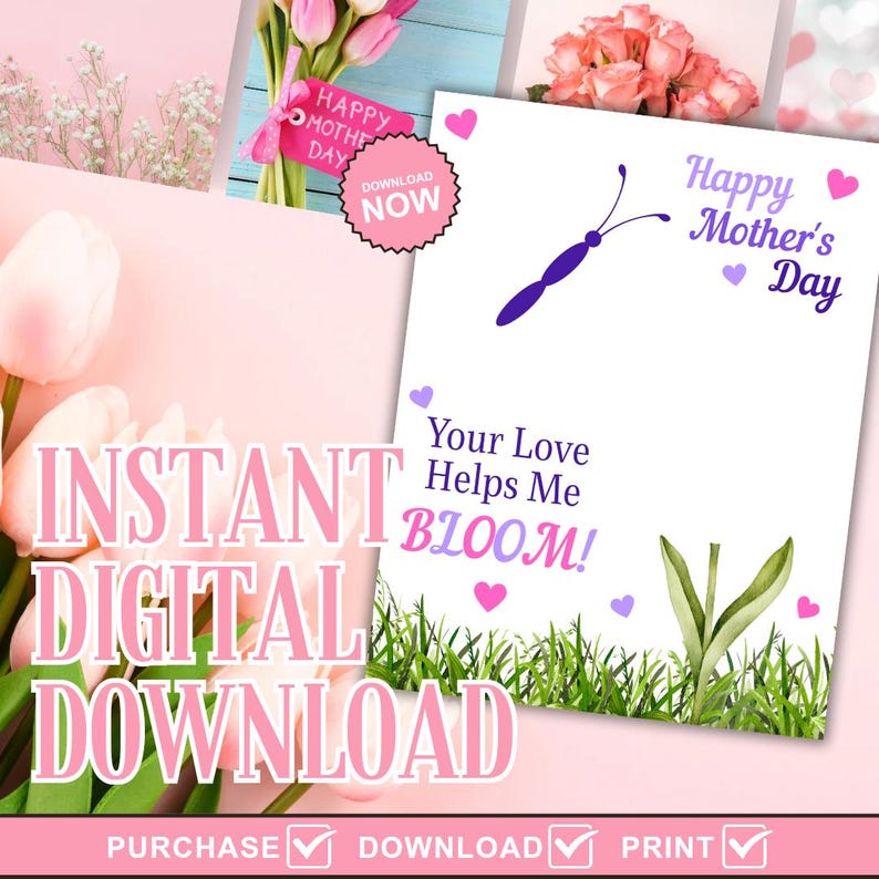 May include: A digital download graphic with the text "Happy Mother's Day" and "Your Love Helps Me BLOOM!" in purple and pink. The image includes a butterfly illustration, hearts, and grass. The words "Instant Digital Download" are also visible.