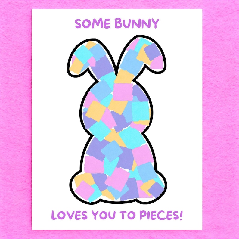 May include: A colorful bunny made of paper squares with the text "SOME BUNNY LOVES YOU TO PIECES!"
