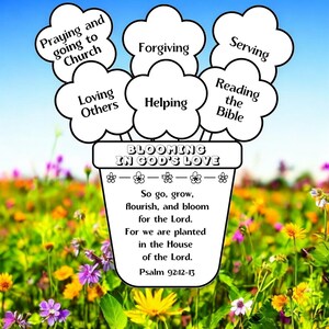 May include: A white flower pot graphic with the text BLOOMING IN GOD'S LOVE and a verse from Psalm 92:12-13. Six white flower-shaped cutouts extend from the pot, each labeled with phrases: Praying and going to Church, Forgiving, Serving, Loving Others, Helping, and Reading the Bible.