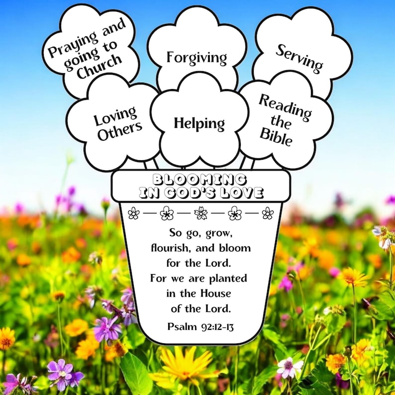 May include: A white flower pot graphic with the text BLOOMING IN GOD'S LOVE and a verse from Psalm 92:12-13. Six white flower-shaped cutouts extend from the pot, each labeled with phrases: Praying and going to Church, Forgiving, Serving, Loving Others, Helping, and Reading the Bible.