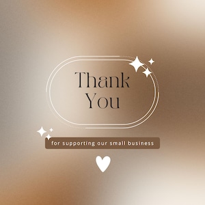 May include: A digital graphic with a gradient brown background. The words "Thank You" are in a white oval, with the text "for supporting our small business" below. White stars and a heart complete the design.