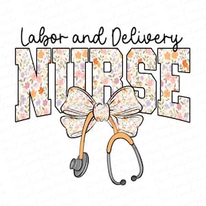 Può includere: Testo Labor and Delivery Nurse con un motivo floreale, uno stetoscopio e un fiocco.