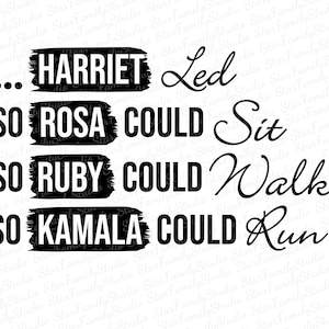 Peut inclure: Texte noir et blanc avec la citation "... HARRIET Led SO ROSA COULD Sit SO RUBY COULD Walk SO KAMALA COULD Run"