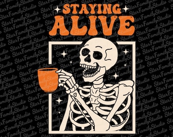 Staying Alive Svg, Coffee Lovers Svg, Funny Skeleton Svg, Funny Skull Shirt, Skeleton Svg, Funny Halloween Svg, Trendy Halloween Svg