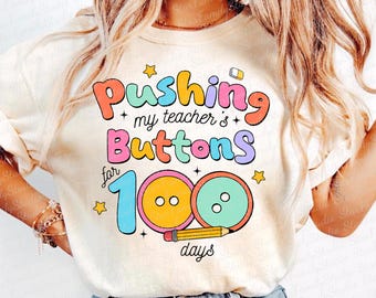 100 Days of school Png, Pushing My Teachers Buttons, Teacher 100 Days Png, 100 Days Shirt Design, Funny 100 Days, 100 Days Kids Png