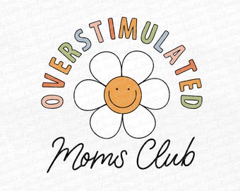 Overstimulated Moms Club PNG, Digital Design, Svg, Png, Perfect for anxiety-ridden Moms And the Overstimulated Mom, Cute shirt design