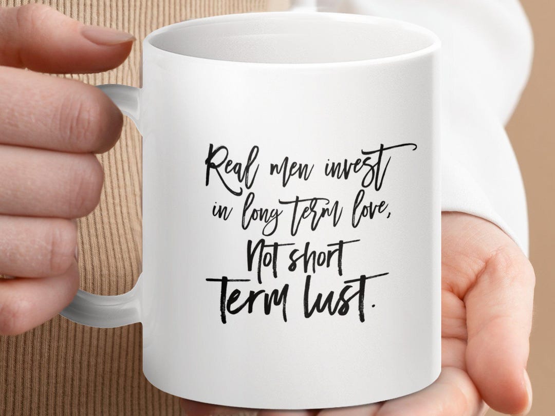 Inspirational Quote Mug, Real Men Invest in Love, Long Term Love Gift ...
