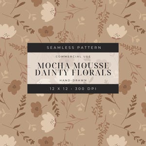 May include: A seamless pattern featuring delicate brown and beige floral illustrations on a light brown background. The pattern is labeled "Mocha Mousse Dainty Florals" and is described as hand-drawn and 12 x 12 inches at 300 DPI.