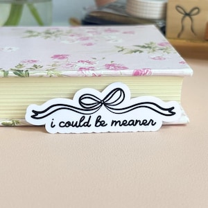 I Could Be Meaner Sticker, water-resistant sticker, laminate sticker, coquette sticker, waterbottle sticker, laptop sticker, kindle sticker