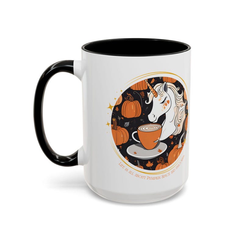 Pumpkin Spice Coffee Mug Life is All About Pumpkin Spice & Unicorns Tea