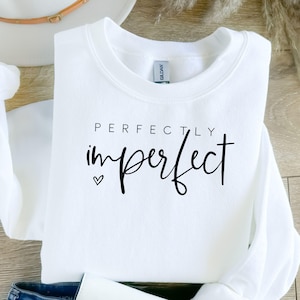 Perfectly Imperfect Sweatshirt, Motivational Quote Women&#39;s Crewneck, Unisex Pullover Jumper, Inspirational Sweatshirt, Comfortable Sweater,