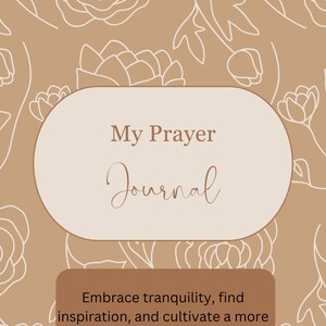 Könnte beinhalten: Ein beigefarbener Journal-Umschlag mit einem floralen Muster und dem Text "My Prayer Journal". Der Text unter dem Titel lautet "Embrace tranquility, find inspiration, and cultivate a more intentional prayer life today."