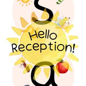 May include: A watercolor illustration with the text "Hello Reception!" featuring a yellow sun, a green sock, a red apple, and other whimsical elements. The design includes the letters "S" and "a" in black.
