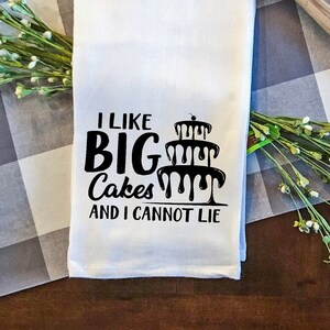 I Like Big Cakes And I Cannot Lie Flour Sack Kitchen Cotton Tea Towel