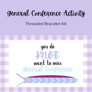 May include: A purple and white checkered background with the text "general Conference Activity" and "Threaded Bracelet Kit". The image also includes the phrase "you do knot want to miss general Conference" with a bracelet graphic.