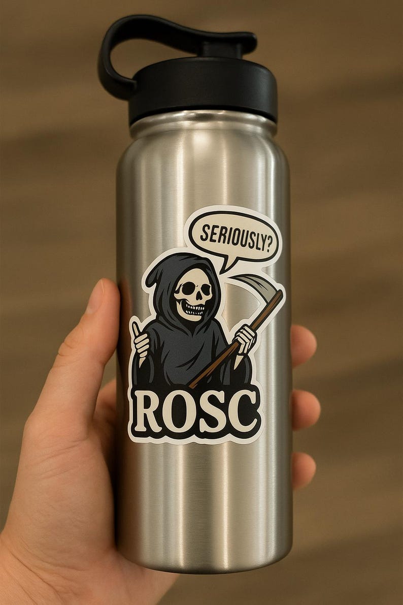 May include: A stainless steel water bottle with a black lid. A sticker on the bottle features a cartoon grim reaper with a scythe and the text "SERIOUSLY?" in a speech bubble. The word "ROSC" is below the grim reaper.