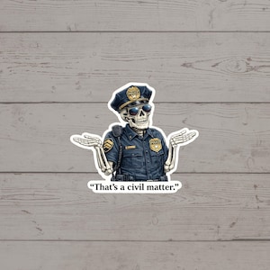 Puede incluir: Una pegatina con un esqueleto vestido de polic&iacute;a, con gafas de sol y gorra. El esqueleto tiene los brazos extendidos y el texto "That's a civil matter." est&aacute; debajo.